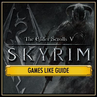 The Best Games Like Skyrim: The Ultimate Guide to RPG Heaven.